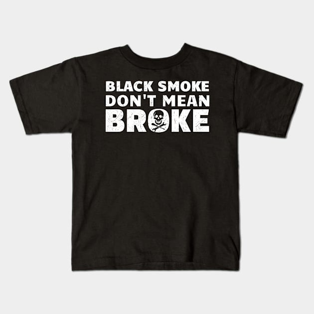 Black Smoke Don't Mean It's Broke Kids T-Shirt by Clara switzrlnd